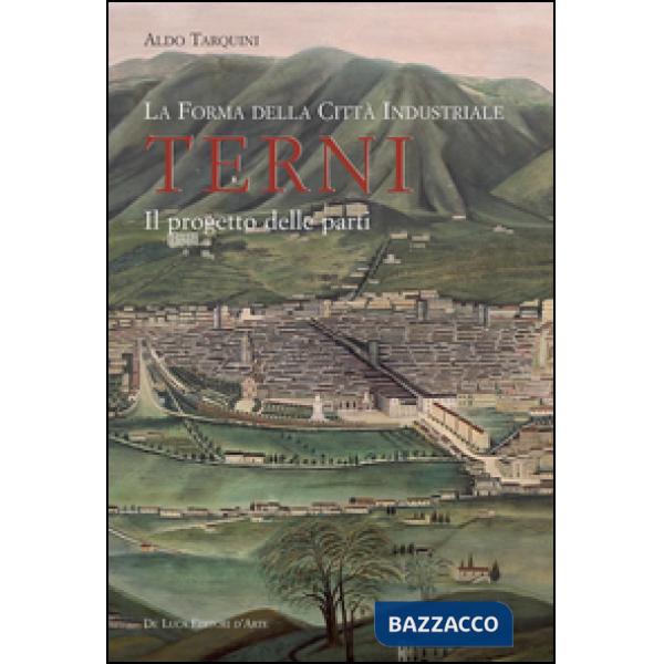 Forma della città industriale. Terni. Il progetto delle parti (La)
