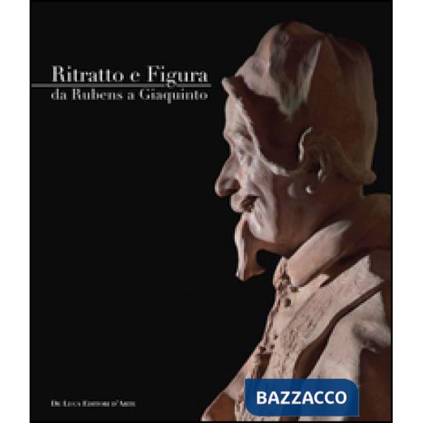 Ritratto e figura. Da Rubens a Giaquinto. Ediz. illustrata