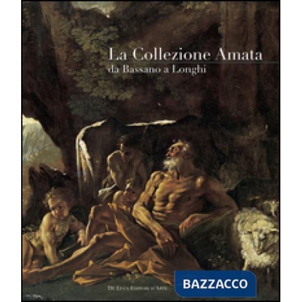 Collezione Amata da Bassano a Longhi. Ediz. illustrata (La)