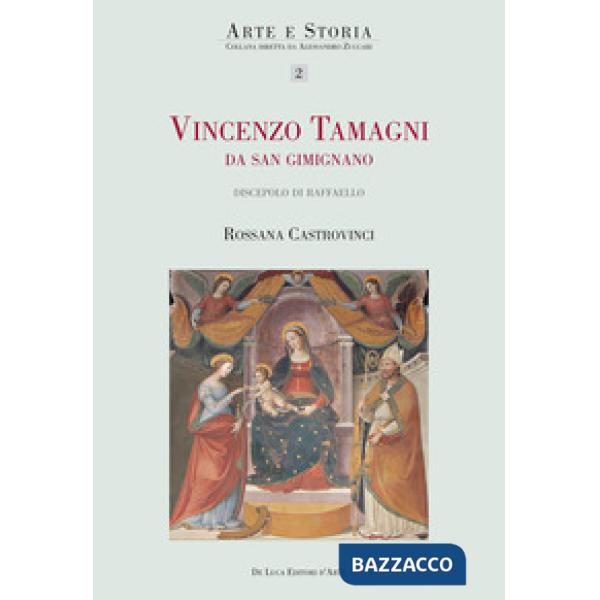 Vincenzo Tamagni da San Gimignano. «Pittore eccellente discepolo di Raffaello». Ediz. illustrata