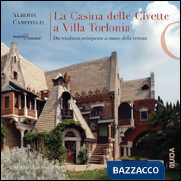 Casina delle Civette a Villa Torlonia. Da residenza principesca a museo della vetrata (La)