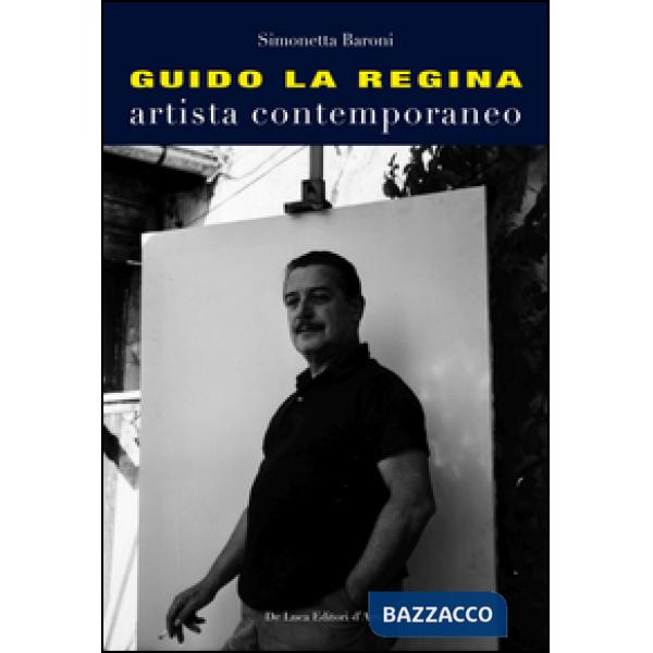 Guido La Regina. Artista contemporaneo. Ediz. illustrata