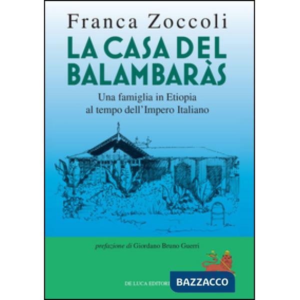 Casa del Balambaràs. Una famiglia in Etiopia al tempo dell'Impero italiano (La)