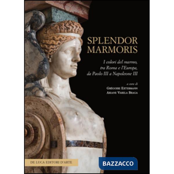 Splendor marmoris. I colori del marmo, tra Roma e l'Europa, da Paolo III a Napol