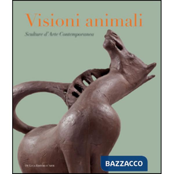 Visioni animali. Sculture d'arte contemporanea. Ediz. a colori