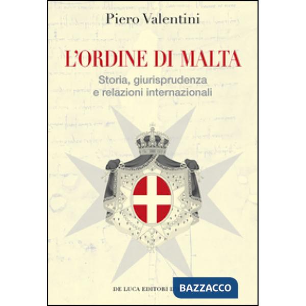 Ordine di Malta. Storia, giurisprudenza e relazioni internazionali (L')