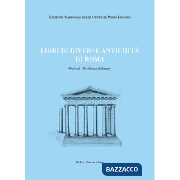 Libri di diverse antichità di Roma. Oxford-Bodleian Library. Ediz. illustrata