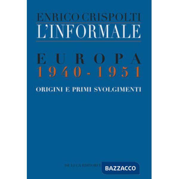 Informale. Europa 1940-1951. Origini e primi svolgimenti (L')