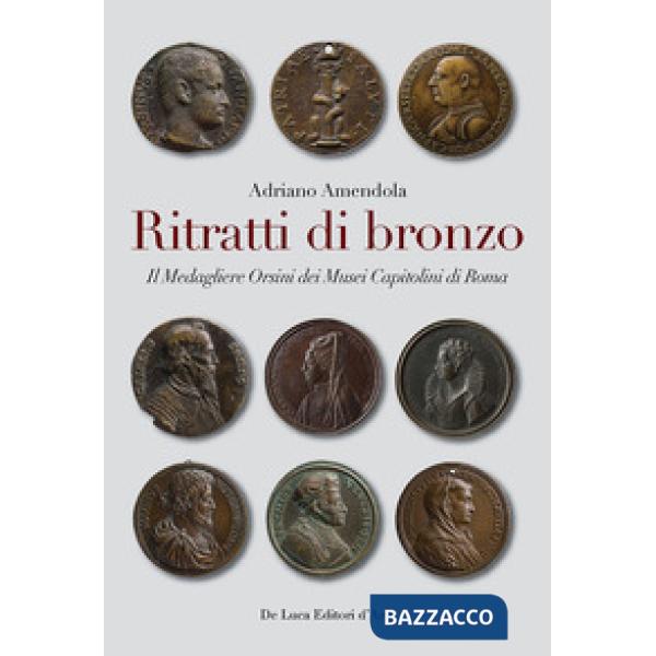 Ritratti di bronzo. Il medagliere Orsini dei Musei capitolini