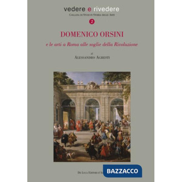 Domenico Orsini e le arti a Roma alle soglie della rivoluzione