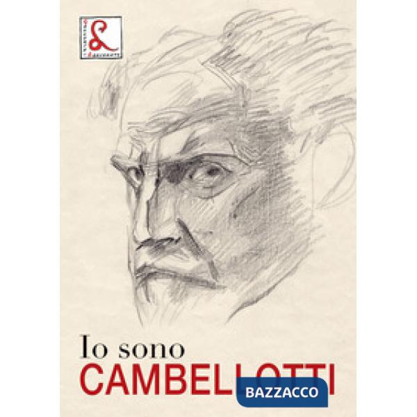Io sono Cambellotti. Catalogo della mostra (Roma, 19 maggio-16 luglio 2017). Ediz. a colori