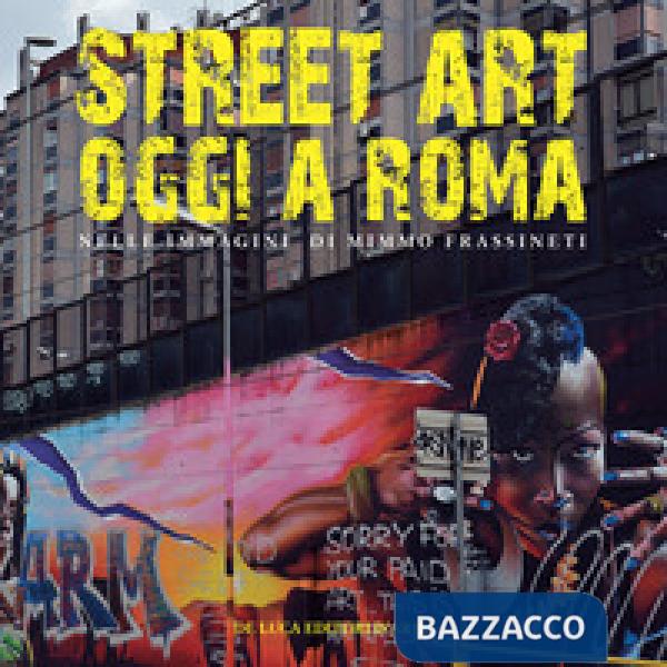Street art oggi a Roma. Nelle immagini di Mimmo Frassineti