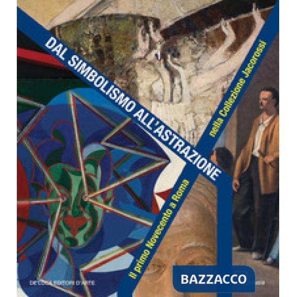 Dal simbolismo all'astrazione. Il primo Novecento a Roma nella Collezione Jacoro
