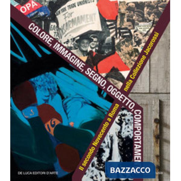 Colore, immagine, segno, oggetto, comportamento. Il secondo Novecento a Roma nel