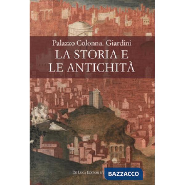 Palazzo Colonna. Giardini. La storia e le antichità