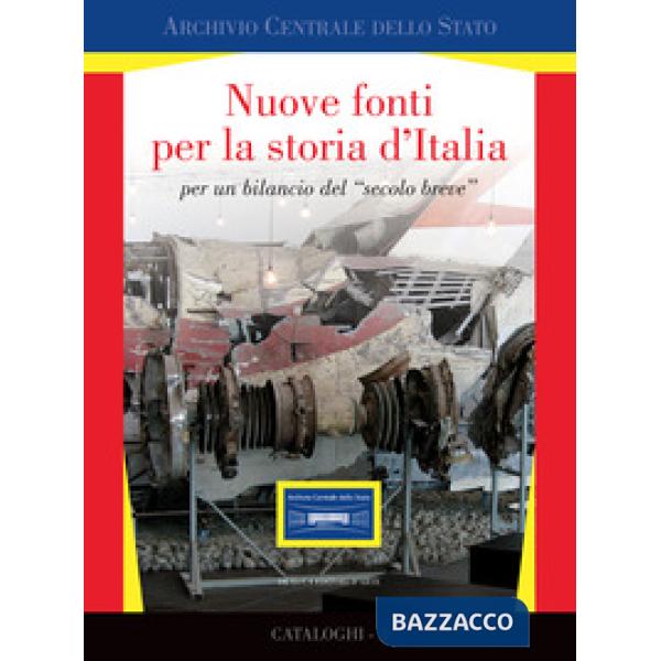 Nuove fonti per la storia d'Italia per un bilancio del «secolo breve». Ediz. ill