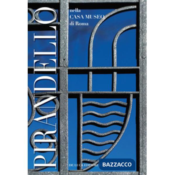 Luigi Pirandello nella casa museo di Roma. Ediz. a colori