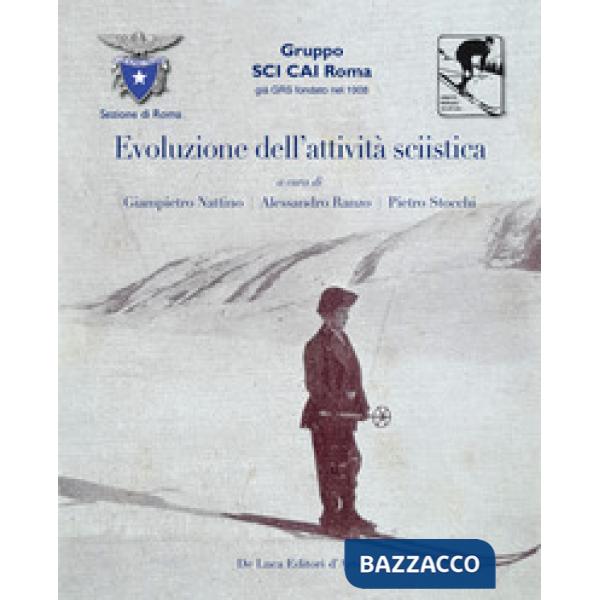 Evoluzione dell'attivita sciistica. Nella sezione di Roma del Club Alpino Italiano. Ediz. illustrata