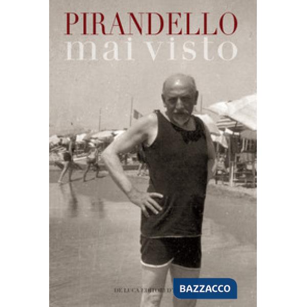Pirandello mai visto. Dalle collezioni della Biblioteca nazionale centrale di Roma e dell'Istituto di Studi Pirandelliani e sul 