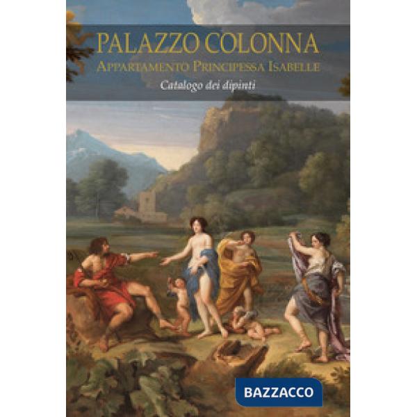 Palazzo Colonna. Appartamento Principessa Isabelle. Catalogo dei dipinti. Ediz. a colori