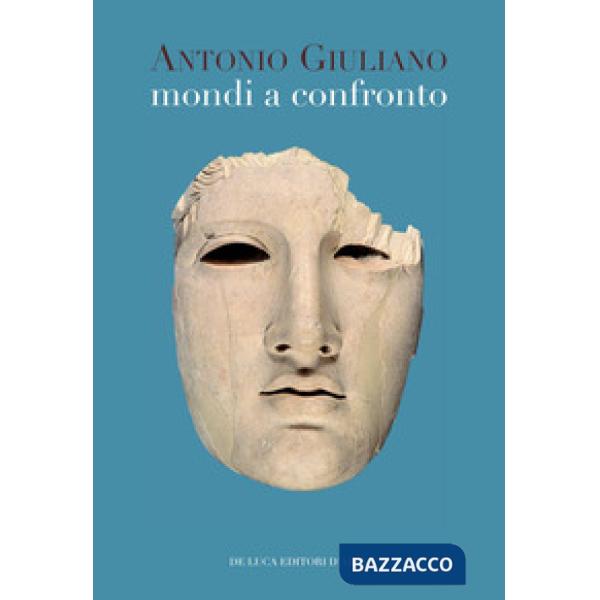 Mondi a confronto. Scritti di archeologia, arte e storia