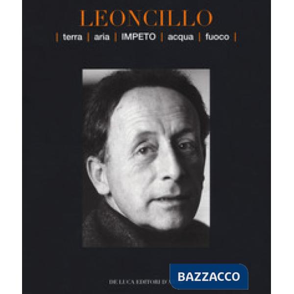 Leoncillo. Terra aria impeto acqua fuoco. Catalogo della mostra (Todi, 14-29 settembre 2019). Ediz. a colori