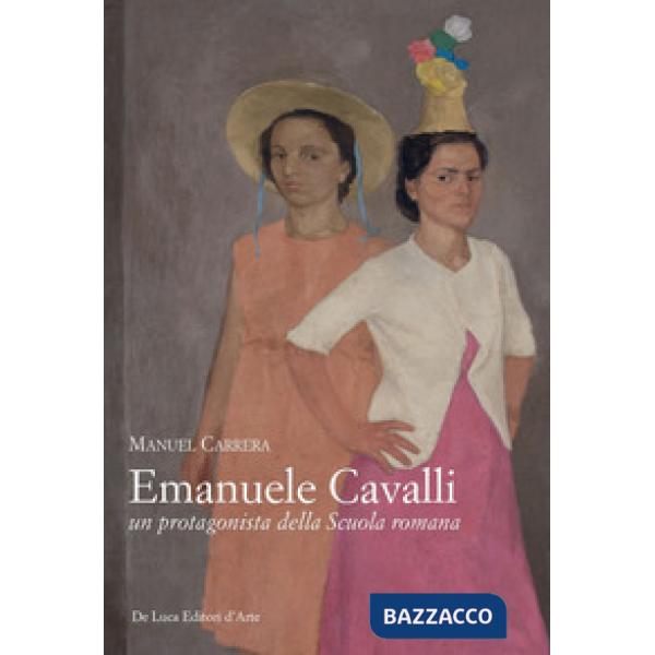 Emanuele Cavalli, un protagonista della Scuola romana. Ediz. illustrata