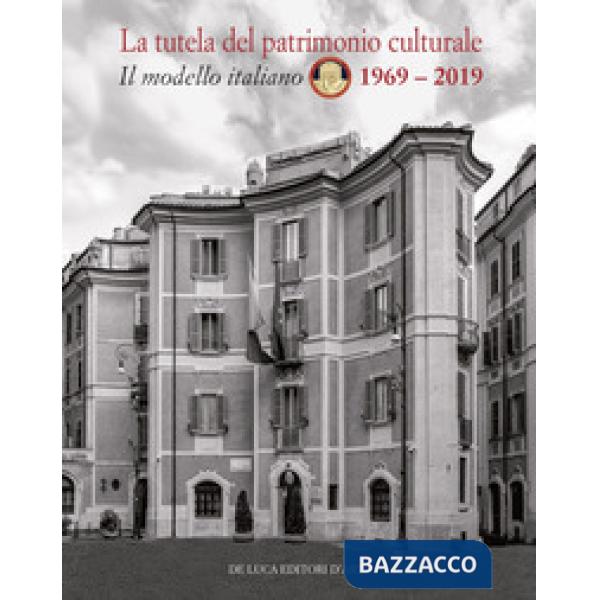 Tutela del patrimonio culturale. Il modello italiano 1969-2019. Ediz. italiana e inglese (La)