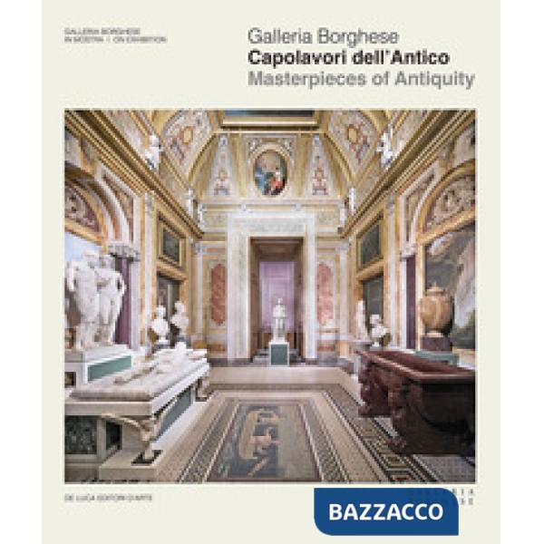 Galleria Borghese. Capolavori dell'antico-Masterpieces of antiquity. Ediz. a colori