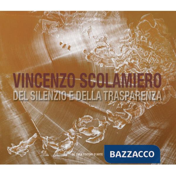 Vincenzo Scolamiero. Del silenzio e della trasparenza. Ediz. italiana e inglese
