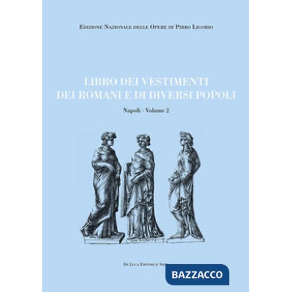 Libri delle antichità. Napoli. Ediz. illustrata. Vol. 2: Libro dei vestimenti dei romani e di diversi popoli