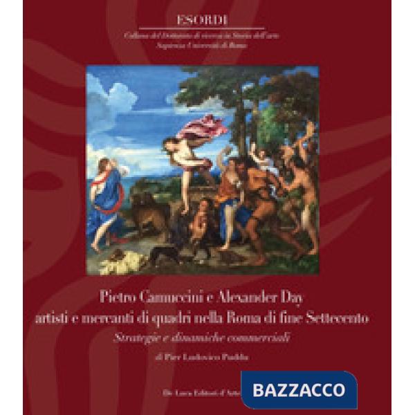 Pietro Camuccini e Alexander Day artisti e mercanti di quadri nella Roma di fine Settecento. Strategie e dinamiche commerciali. 