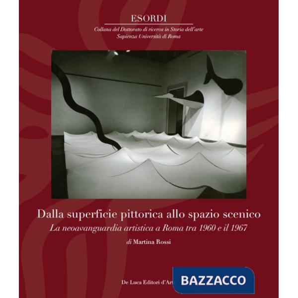 Dalla superfice pittorica allo spazio scenico. La neoavanguardia artistica a Roma tra il 1960 e il 1967. Ediz. illustrata