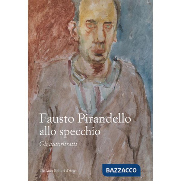Fausto Pirandello allo specchio. Gli autoritratti. Ediz. illustrata