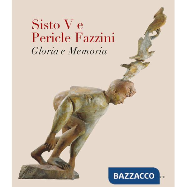 Sisto V e Pericle Fazzini. Gloria e memoria. Ediz. a colori