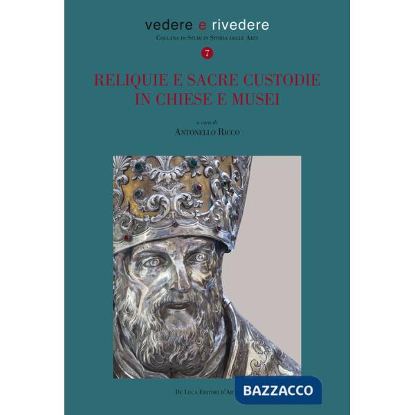 Reliquie e sacre custodie in chiese e musei. Ediz. illustrata