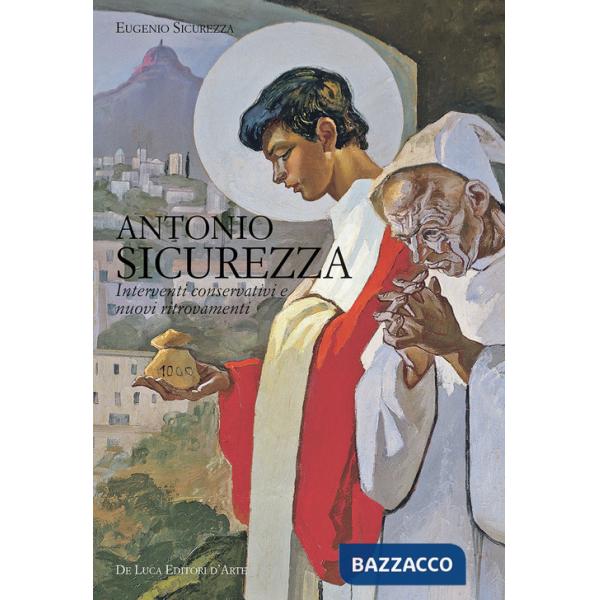 Antonio Sicurezza. Interventi conservativi e nuovi ritrovamenti. Ediz. a colori
