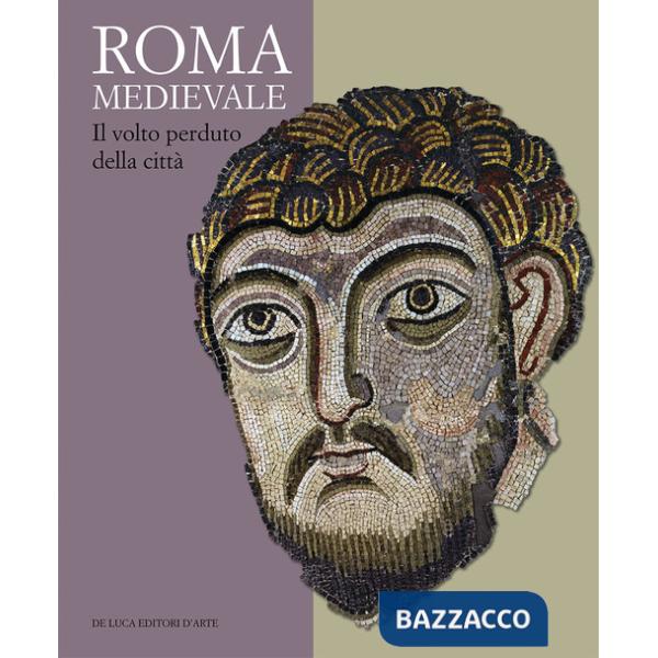 Roma medievale. Il volto perduto della città. Ediz. a colori