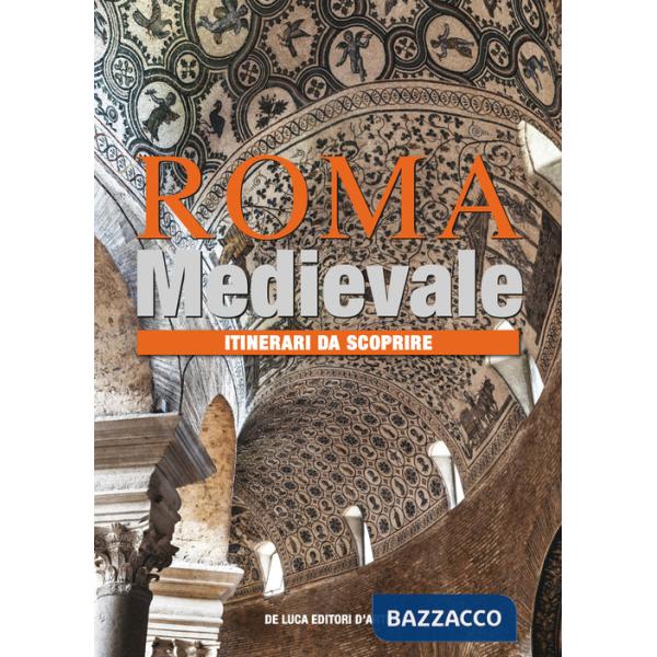 Roma medievale. Itinerari da scoprire. Ediz. a colori