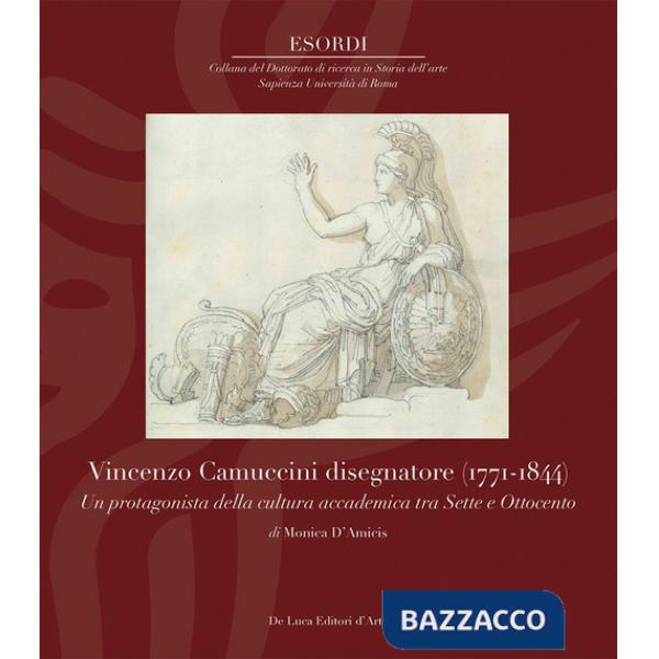 Vincenzo Camuccini disegnatore (1771-1844). Un protagonista della cultura accademica tra Sette e Ottocento