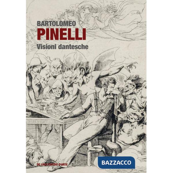 Bartolomeo Pinelli. Visioni dantesche. Ediz. a colori