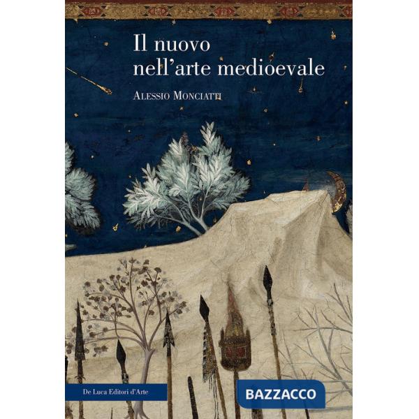 Nuovo nell'arte medievale. Temi, percorsi, rappresentazioni. Ediz. illustrata (Il)