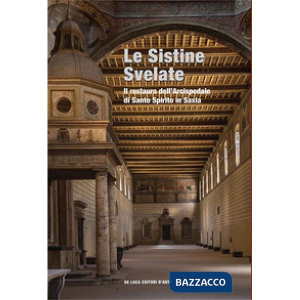 Sistine svelate. restauro dell'Arcispedale di Santo Spirito in Saxia (Le)