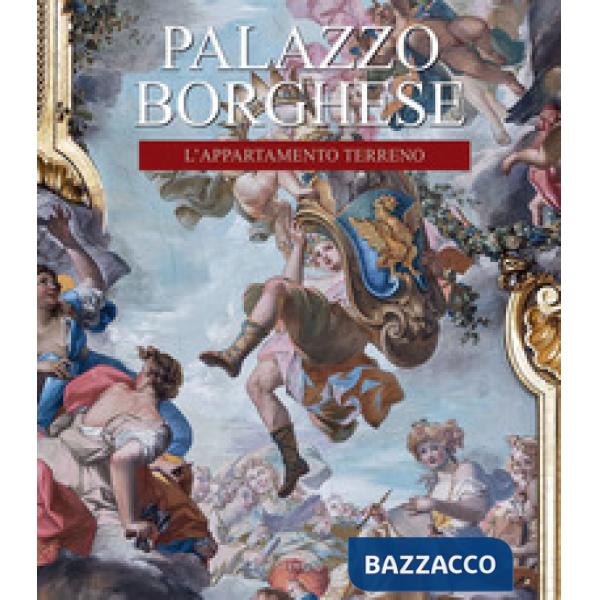 Palazzo Borghese. L'appartamento terreno. Funzione, decorazione, arredo. Ediz. illustrata