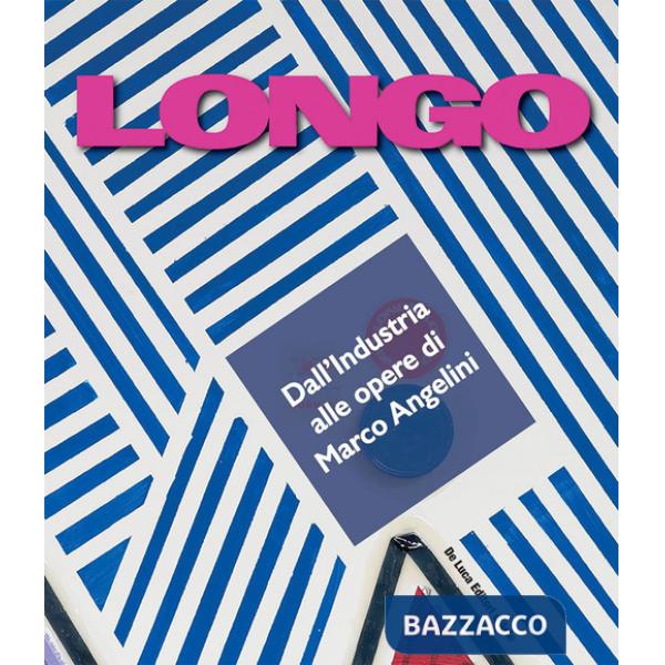 Longo. Dall'industria alle opere di Marco Angelini