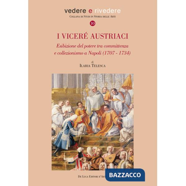 Viceré austriaci. Esibizione del potere tra committenza e collezionismo a Napoli (1707-1734) (I)