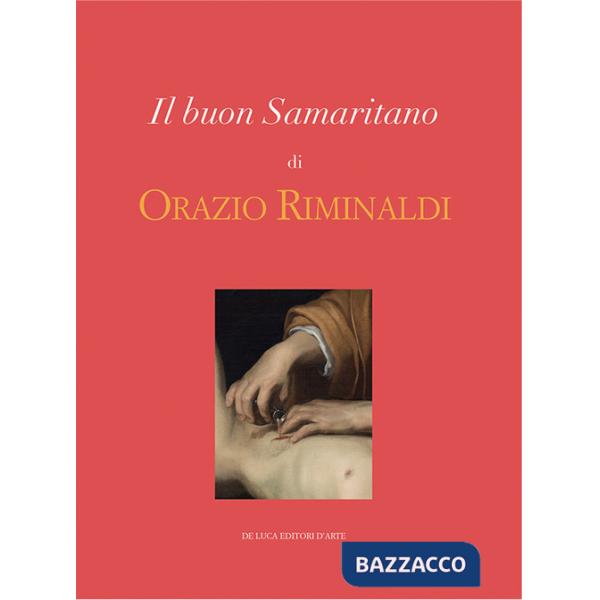 Buon Samaritano di Orazio Riminaldi. Ediz. illustrata (Il)