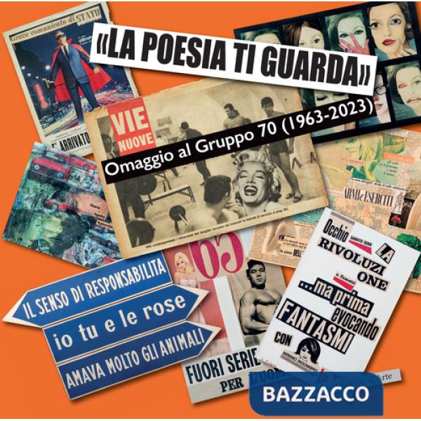 Poesia ti guarda». Omaggio al gruppo 70 (1963-2023). Catalogo della mostra (Roma, 1 dicembre 2023-5 maggio 2024). Ediz. a colori