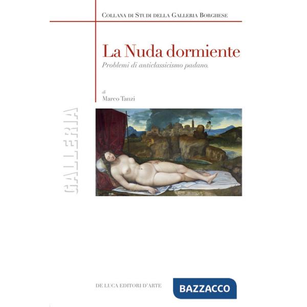 Nuda dormiente. Problemi di anticlassicismo padano. Ediz. illustrata (La)