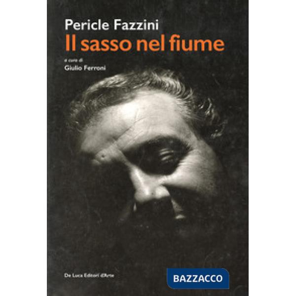Pericle Fazzini. Il sasso nel fiume. Ediz. illustrata